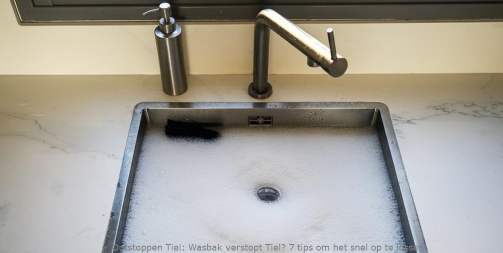 Wasbak verstopt Tiel? 7 tips om het snel op te lossen