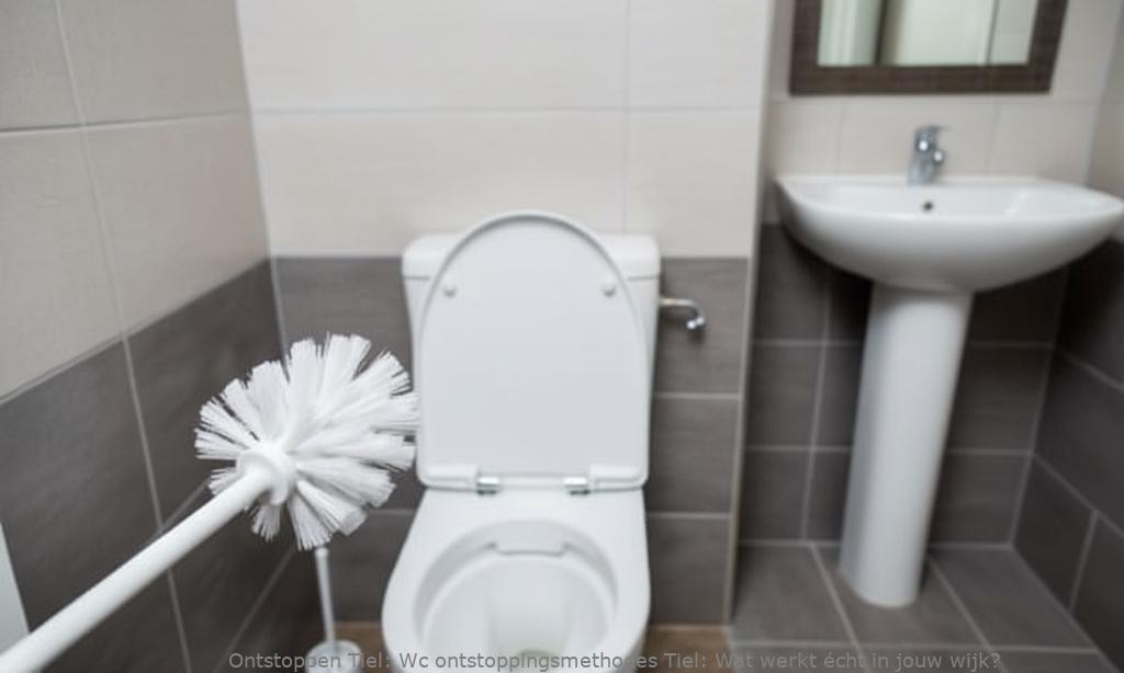 Wc ontstoppingsmethodes Tiel: Wat werkt écht in jouw wijk?
